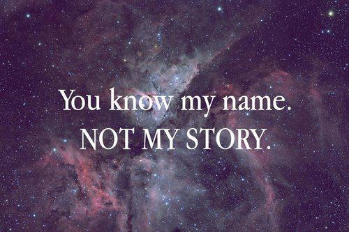 you know my name not my story